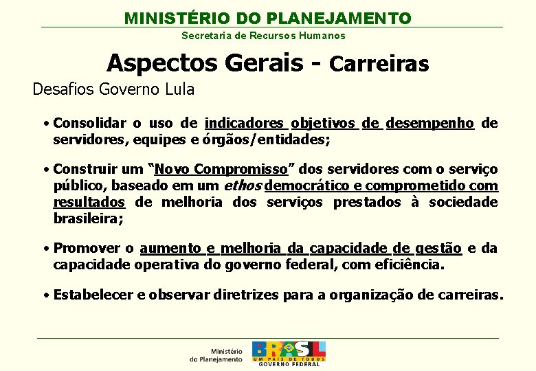 MINISTÉRIO DO PLANEJAMENTO Secretaria de Recursos Humanos Aspectos Gerais - Carreiras Desafios Governo Lula