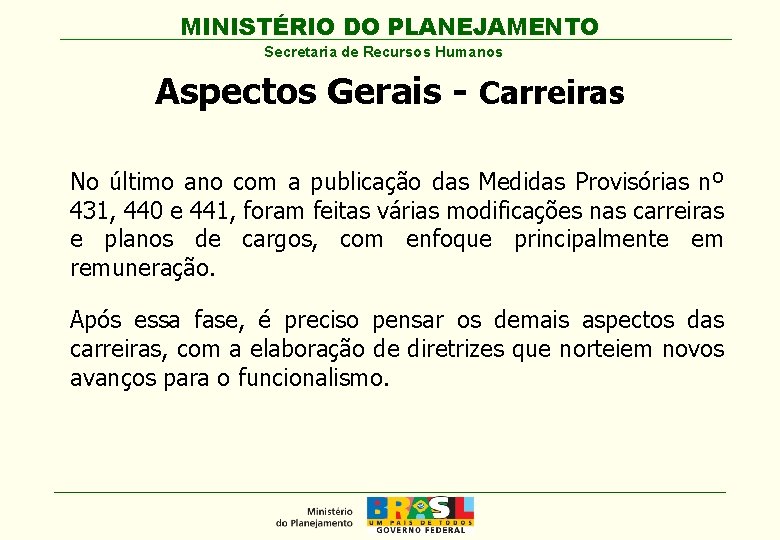 MINISTÉRIO DO PLANEJAMENTO Secretaria de Recursos Humanos Aspectos Gerais - Carreiras No último ano