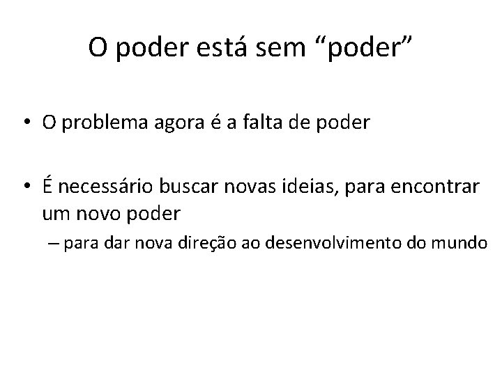 O poder está sem “poder” • O problema agora é a falta de poder