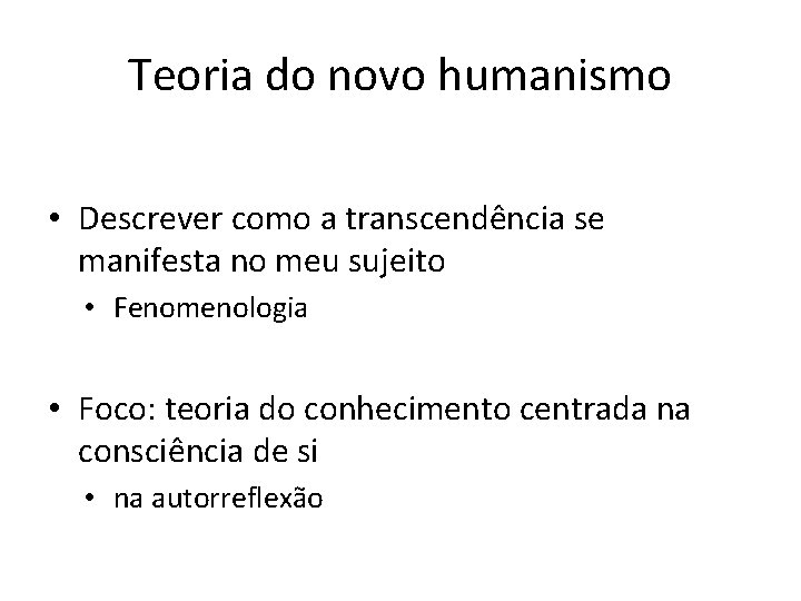 Teoria do novo humanismo • Descrever como a transcendência se manifesta no meu sujeito