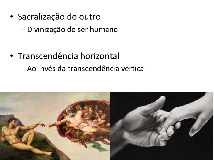  • Sacralização do outro – Divinização do ser humano • Transcendência horizontal –