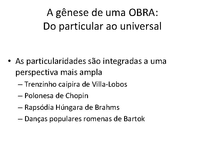 A gênese de uma OBRA: Do particular ao universal • As particularidades são integradas