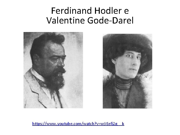 Ferdinand Hodler e Valentine Gode-Darel https: //www. youtube. com/watch? v=w 9 Eefj 2 g__k