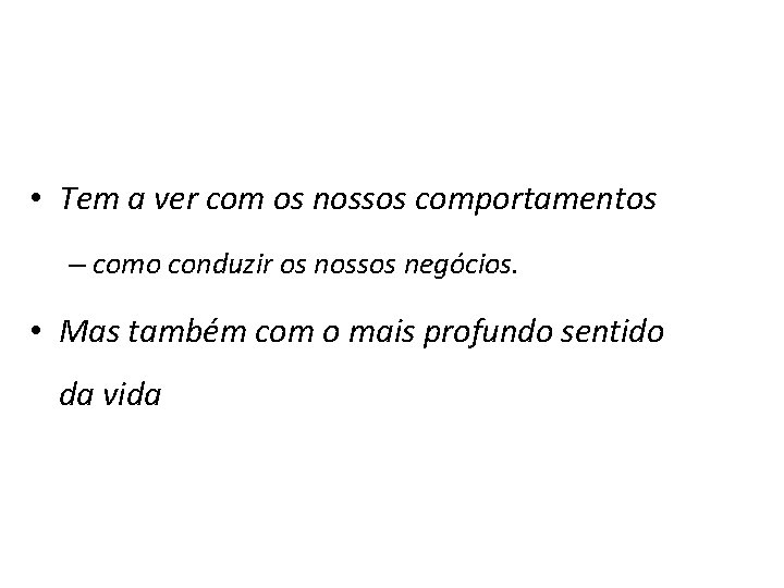  • Tem a ver com os nossos comportamentos – como conduzir os nossos