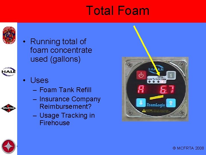 Total Foam • Running total of foam concentrate used (gallons) • Uses – Foam