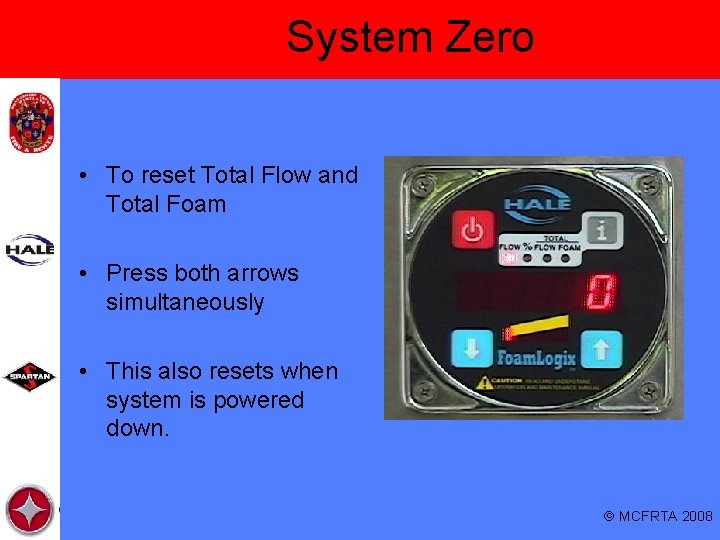 System Zero • To reset Total Flow and Total Foam • Press both arrows