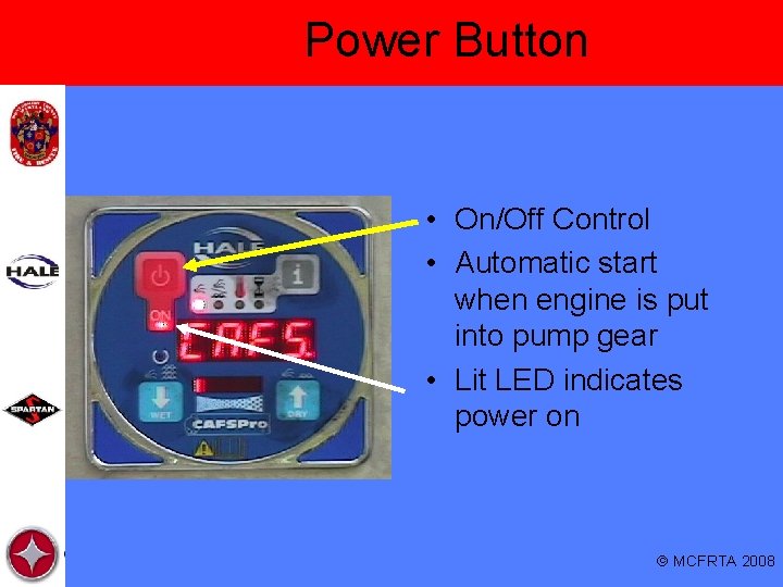 Power Button • On/Off Control • Automatic start when engine is put into pump