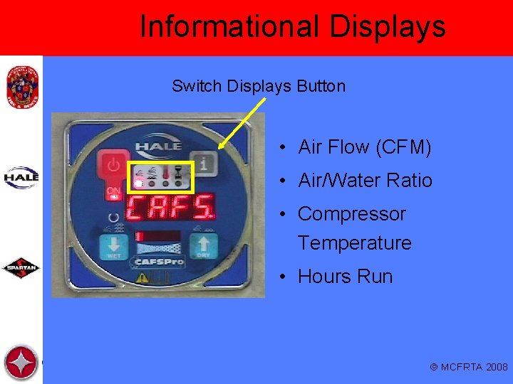 Informational Displays Switch Displays Button • Air Flow (CFM) • Air/Water Ratio • Compressor