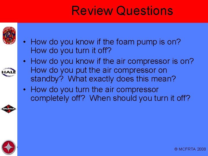 Review Questions • How do you know if the foam pump is on? How