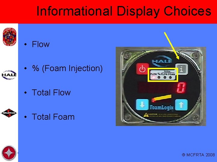 Informational Display Choices • Flow • % (Foam Injection) • Total Flow • Total