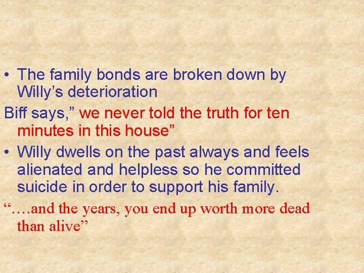  • The family bonds are broken down by Willy’s deterioration Biff says, ”