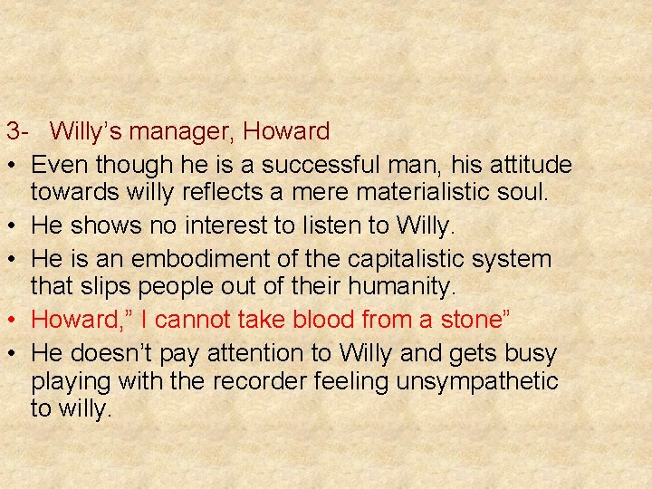 3 - Willy’s manager, Howard • Even though he is a successful man, his