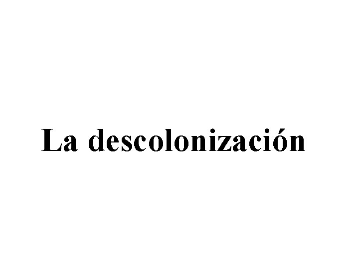 La descolonización 