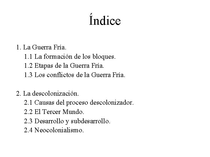 Índice 1. La Guerra Fría. 1. 1 La formación de los bloques. 1. 2