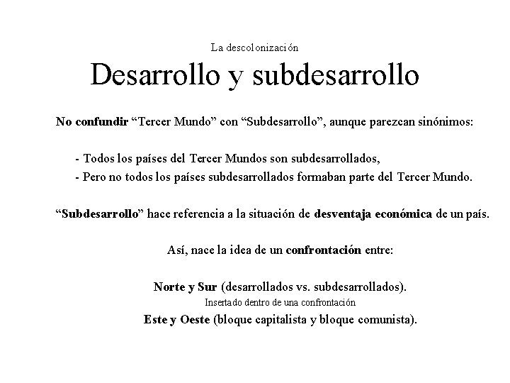 La descolonización Desarrollo y subdesarrollo No confundir “Tercer Mundo” con “Subdesarrollo”, aunque parezcan sinónimos: