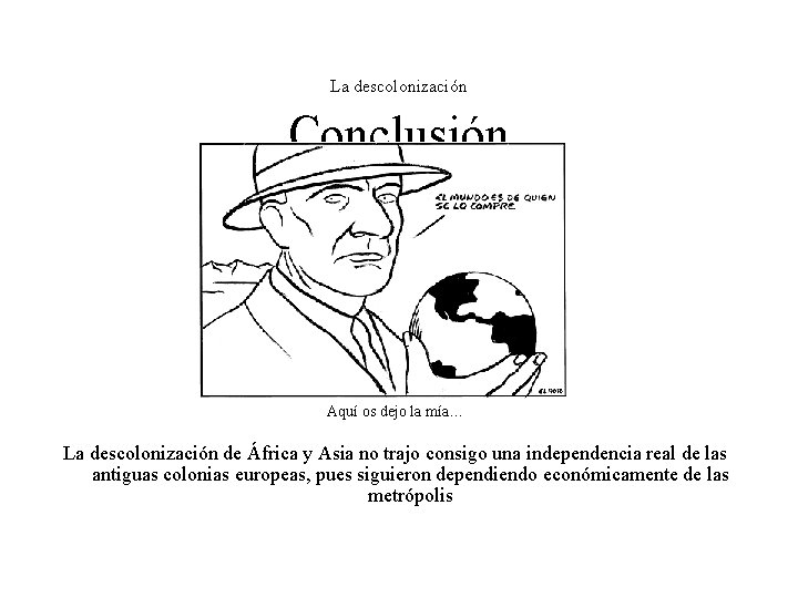 La descolonización Conclusión Aquí os dejo la mía… La descolonización de África y Asia