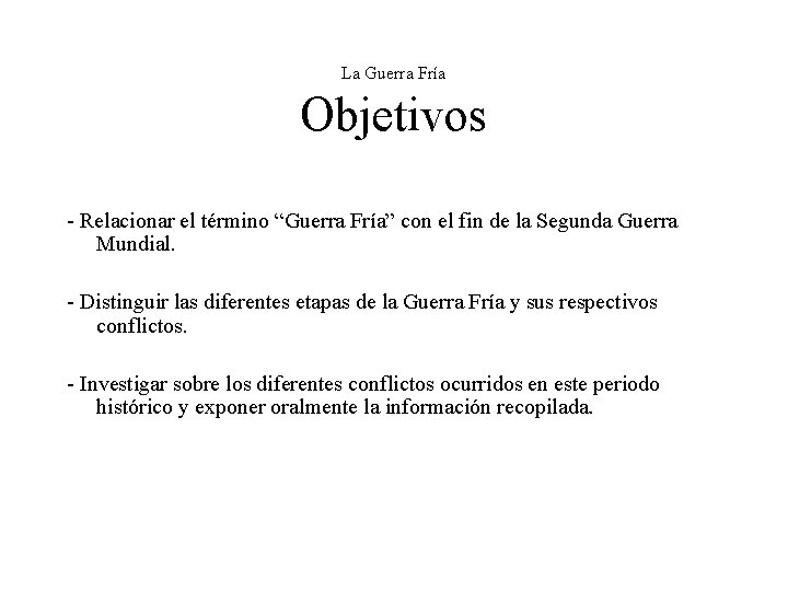 La Guerra Fría Objetivos - Relacionar el término “Guerra Fría” con el fin de