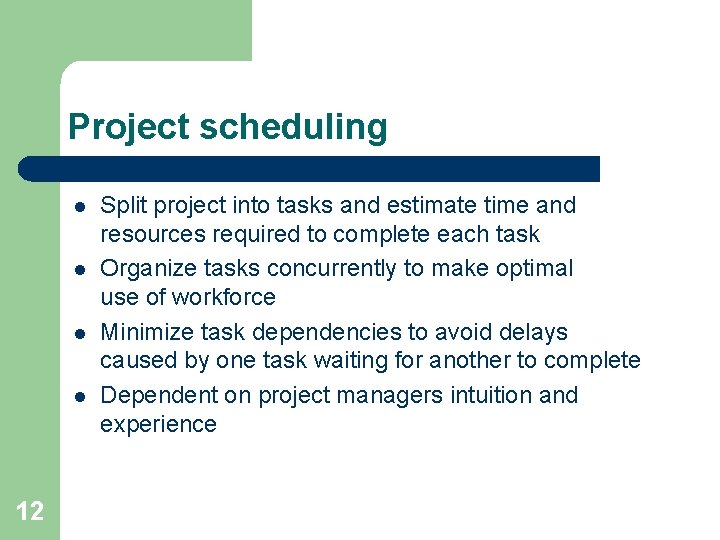 Project scheduling l l 12 Split project into tasks and estimate time and resources