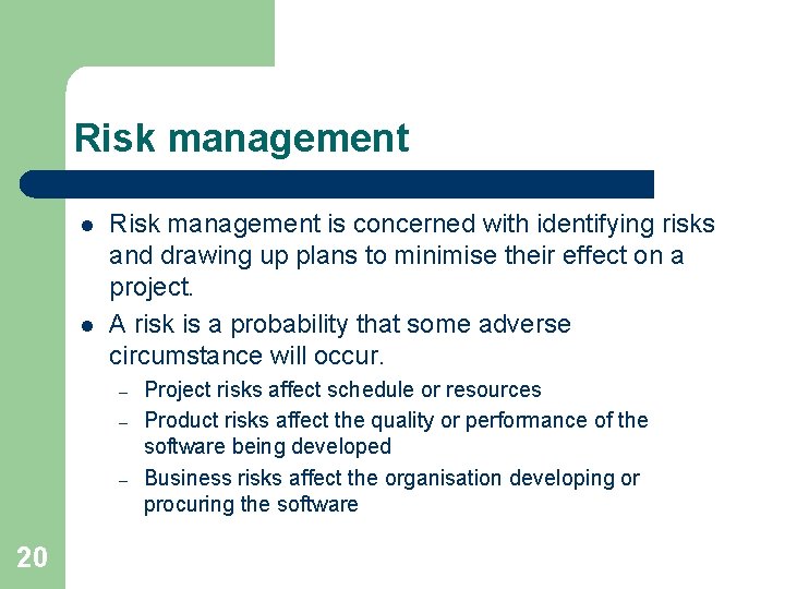 Risk management l l Risk management is concerned with identifying risks and drawing up