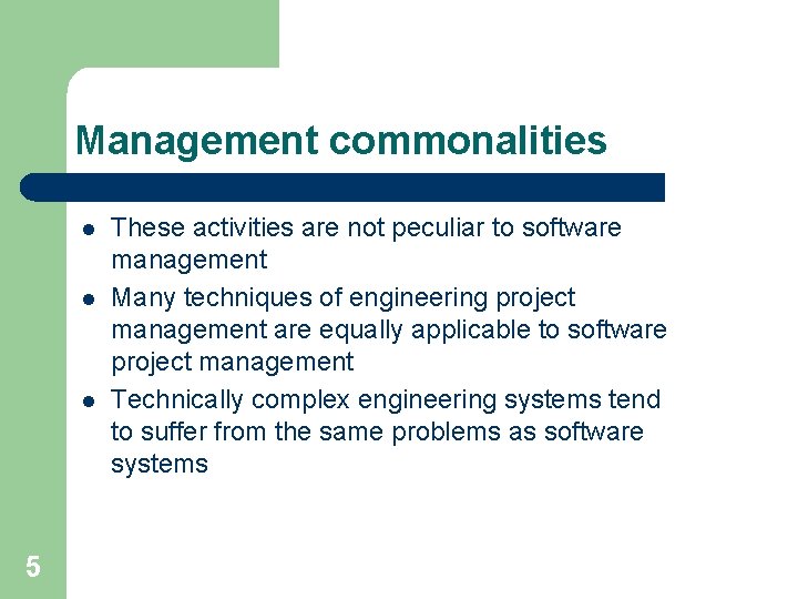 Management commonalities l l l 5 These activities are not peculiar to software management