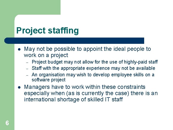 Project staffing l May not be possible to appoint the ideal people to work