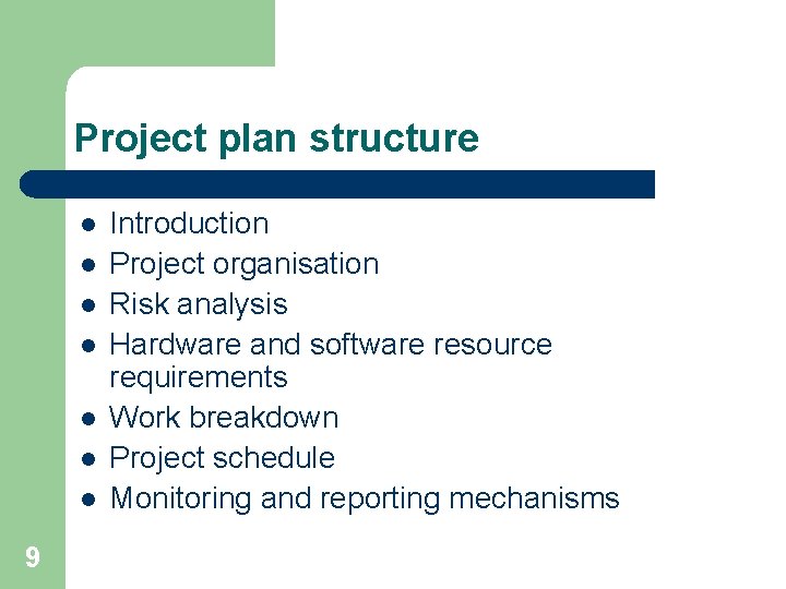 Project plan structure l l l l 9 Introduction Project organisation Risk analysis Hardware