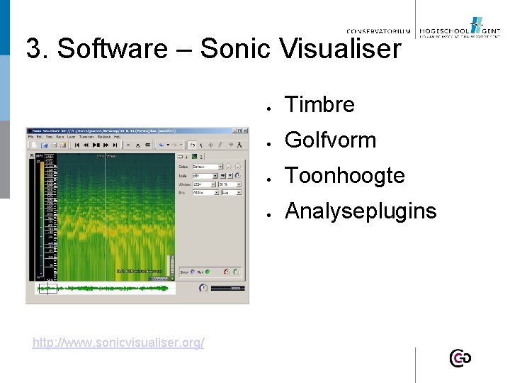 3. Software – Sonic Visualiser http: //www. sonicvisualiser. org/ Timbre Golfvorm Toonhoogte Analyseplugins 