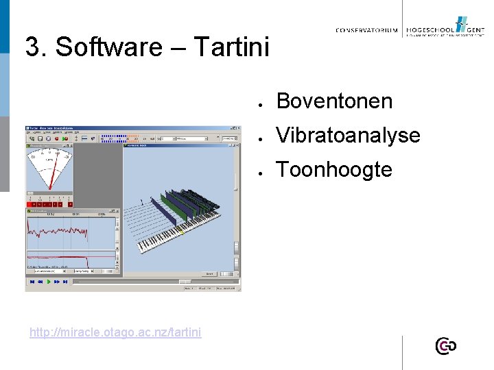 3. Software – Tartini http: //miracle. otago. ac. nz/tartini Boventonen Vibratoanalyse Toonhoogte 