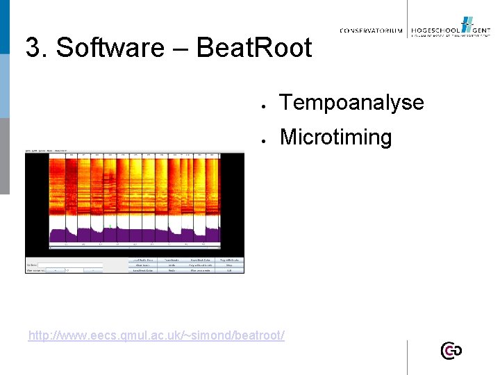 3. Software – Beat. Root Tempoanalyse Microtiming http: //www. eecs. qmul. ac. uk/~simond/beatroot/ 