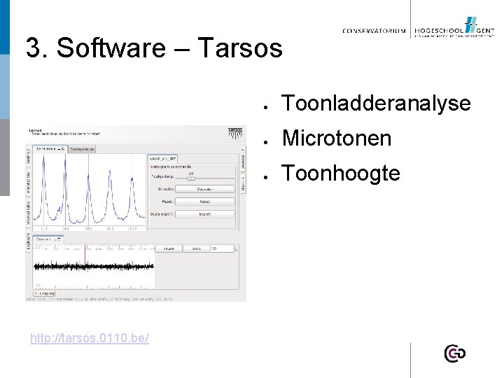 3. Software – Tarsos http: //tarsos. 0110. be/ Toonladderanalyse Microtonen Toonhoogte 