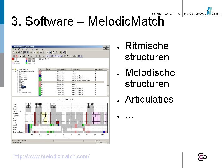 3. Software – Melodic. Match http: //www. melodicmatch. com/ Ritmische structuren Melodische structuren Articulaties