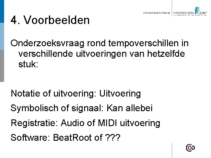 4. Voorbeelden Onderzoeksvraag rond tempoverschillen in verschillende uitvoeringen van hetzelfde stuk: Notatie of uitvoering: