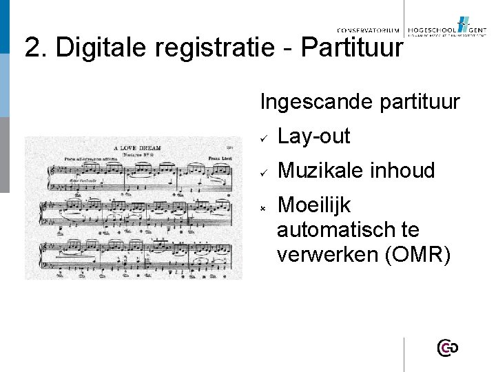 2. Digitale registratie - Partituur Ingescande partituur Lay-out Muzikale inhoud Moeilijk automatisch te verwerken