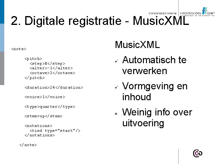 2. Digitale registratie - Music. XML <note> <pitch> <step>E</step> <alter>-1</alter> <octave>3</octave> </pitch> <duration>24</duration> Music.