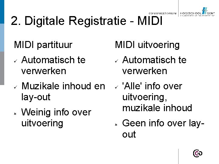 2. Digitale Registratie - MIDI partituur Automatisch te verwerken Muzikale inhoud en lay-out Weinig