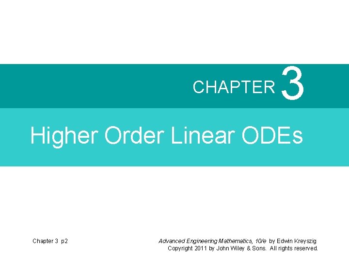 CHAPTER 3 Higher Order Linear ODEs Chapter 3 p 2 Advanced Engineering Mathematics, 10/e