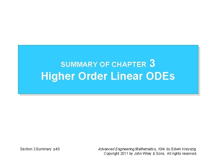 3 Higher Order Linear ODEs SUMMARY OF CHAPTER Section 3. Summary p 40 Advanced