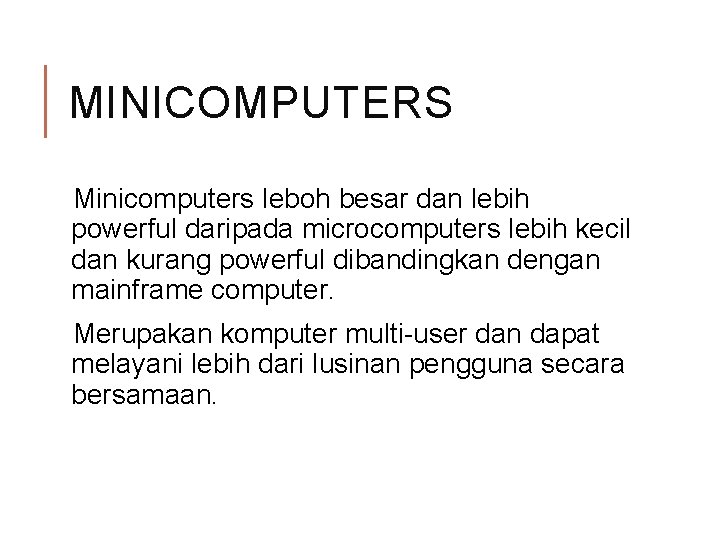MINICOMPUTERS Minicomputers leboh besar dan lebih powerful daripada microcomputers lebih kecil dan kurang powerful