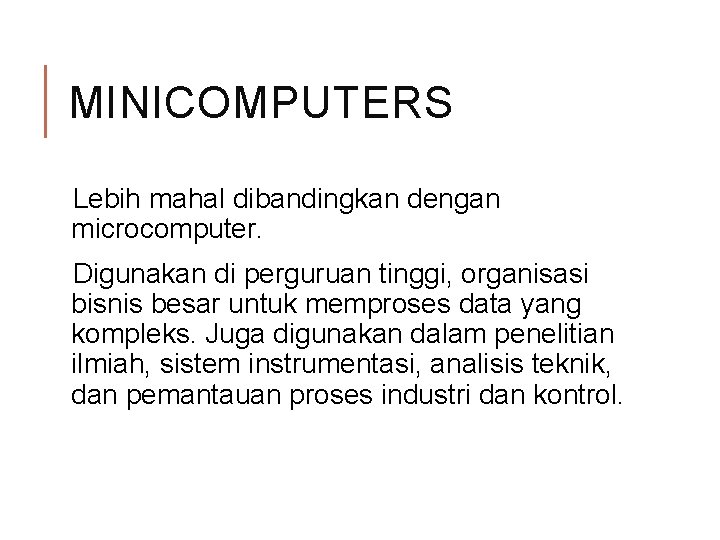 MINICOMPUTERS Lebih mahal dibandingkan dengan microcomputer. Digunakan di perguruan tinggi, organisasi bisnis besar untuk