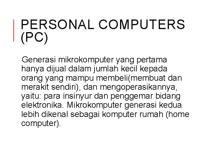 PERSONAL COMPUTERS (PC) Generasi mikrokomputer yang pertama hanya dijual dalam jumlah kecil kepada orang