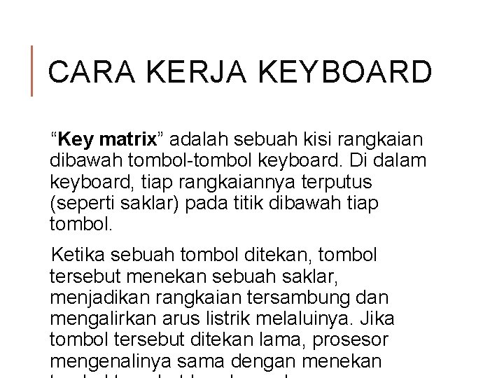 CARA KERJA KEYBOARD “Key matrix” adalah sebuah kisi rangkaian dibawah tombol-tombol keyboard. Di dalam