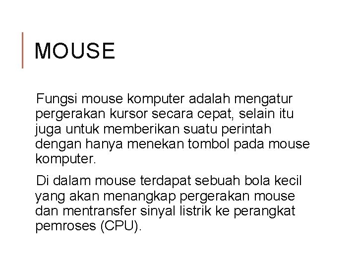 MOUSE Fungsi mouse komputer adalah mengatur pergerakan kursor secara cepat, selain itu juga untuk