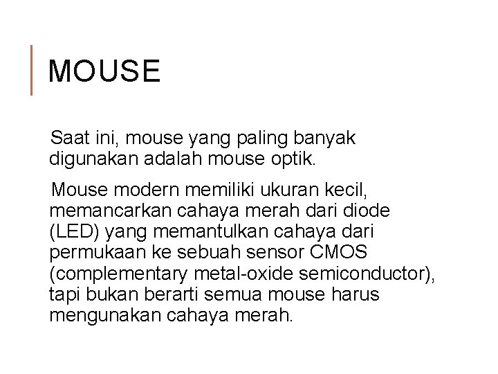 MOUSE Saat ini, mouse yang paling banyak digunakan adalah mouse optik. Mouse modern memiliki MOUSE Saat ini, mouse yang paling banyak digunakan adalah mouse optik. Mouse modern memiliki