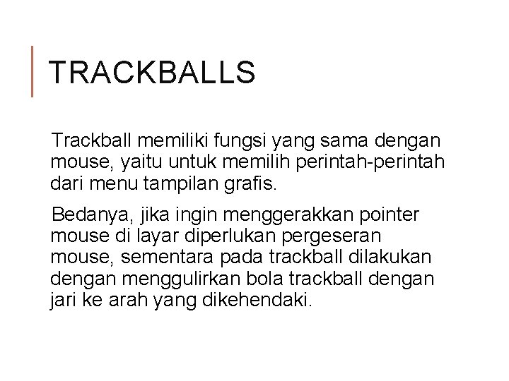 TRACKBALLS Trackball memiliki fungsi yang sama dengan mouse, yaitu untuk memilih perintah-perintah dari menu