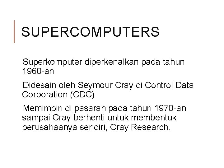 SUPERCOMPUTERS Superkomputer diperkenalkan pada tahun 1960 -an Didesain oleh Seymour Cray di Control Data