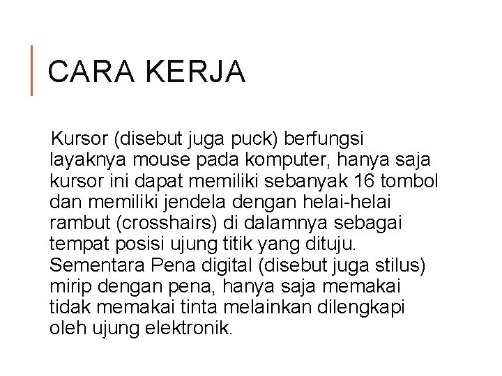 CARA KERJA Kursor (disebut juga puck) berfungsi layaknya mouse pada komputer, hanya saja kursor CARA KERJA Kursor (disebut juga puck) berfungsi layaknya mouse pada komputer, hanya saja kursor