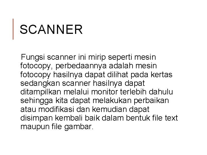 SCANNER Fungsi scanner ini mirip seperti mesin fotocopy, perbedaannya adalah mesin fotocopy hasilnya dapat SCANNER Fungsi scanner ini mirip seperti mesin fotocopy, perbedaannya adalah mesin fotocopy hasilnya dapat
