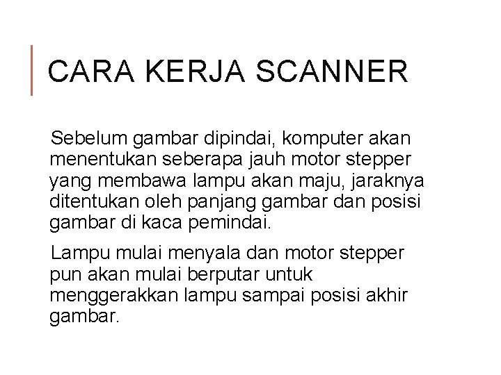 CARA KERJA SCANNER Sebelum gambar dipindai, komputer akan menentukan seberapa jauh motor stepper yang CARA KERJA SCANNER Sebelum gambar dipindai, komputer akan menentukan seberapa jauh motor stepper yang