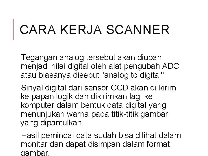 CARA KERJA SCANNER Tegangan analog tersebut akan diubah menjadi nilai digital oleh alat pengubah CARA KERJA SCANNER Tegangan analog tersebut akan diubah menjadi nilai digital oleh alat pengubah