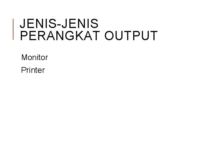 JENIS-JENIS PERANGKAT OUTPUT Monitor Printer 